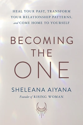 Becoming the One: Heal Your Past, Transform Your Relationship Patterns, and Come Home to Yourself (Hardcover)