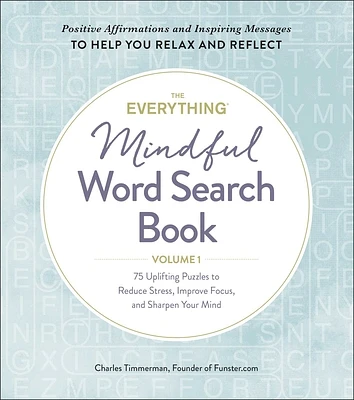 The Everything Mindful Word Search Book, Volume 1: 75 Uplifting Puzzles to Reduce Stress, Improve Focus, and Sharpen Your Mind (Everything® Series #1) (Paperback)