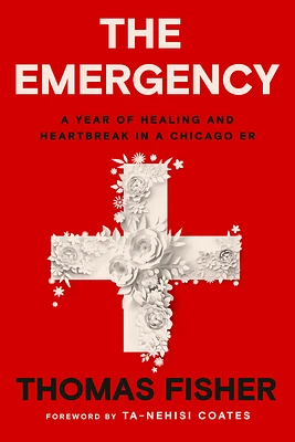 The Emergency: A Year of Healing and Heartbreak in a Chicago ER (Hardcover)