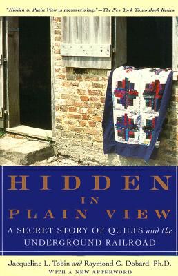 Hidden in Plain View: A Secret Story of Quilts and the Underground Railroad