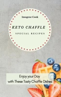 Keto Chaffle Special Recipes: Enjoy Your Day with These Tasty Chaffle Dishes