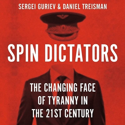 Spin Dictators: The Changing Face of Tyranny in the 21st Century (MP3 CD)