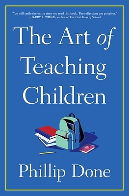 The Art of Teaching Children: All I Learned from a Lifetime in the Classroom (Paperback)