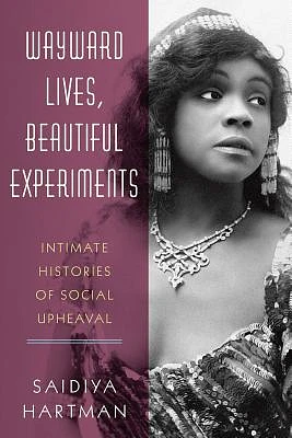 Wayward Lives, Beautiful Experiments: Intimate Histories of Social Upheaval (Hardcover)