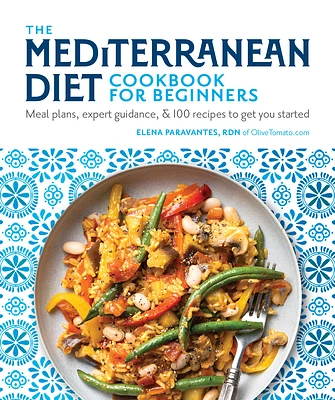 The Mediterranean Diet Cookbook for Beginners: Meal Plans, Expert Guidance, and 100 Recipes to Get You Started (Paperback)