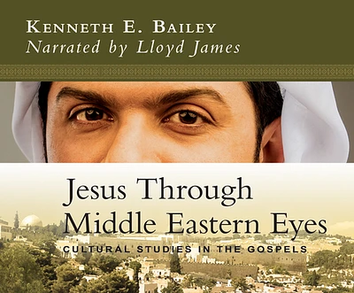 Jesus Through Middle Eastern Eyes: Cultural Studies in the Gospels (Compact Disc)