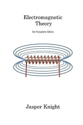 Electromagnetic Theory: for Complete Idiots (Paperback)