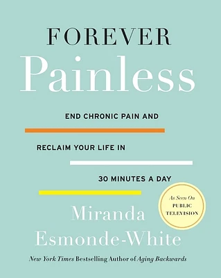 Forever Painless: End Chronic Pain and Reclaim Your Life in 30 Minutes a Day (Aging Backwards #2) (Paperback)