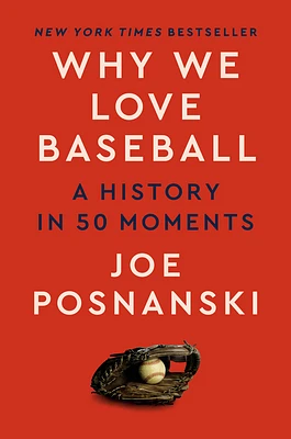 Why We Love Baseball: A History in 50 Moments (Hardcover)