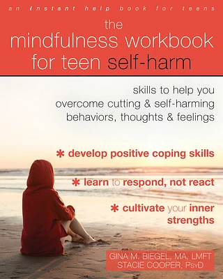 The Mindfulness Workbook for Teen Self-Harm: Skills to Help You Overcome Cutting and Self-Harming Behaviors, Thoughts, and Feelings (Paperback)