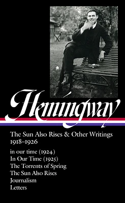 Ernest Hemingway: The Sun Also Rises & Other Writings 1918-1926 (LOA #334): in our time (1924) / In Our Time (1925) / The Torrents of Spring / The Sun Also Rises / journalism & letters (Hardcover)