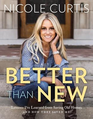 Better Than New: Lessons I've Learned from Saving Old Homes (and How They Saved Me) (Hardcover)