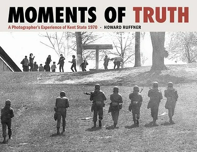 Moments of Truth: A Photographer's Experience of Kent State 1970 (Hardcover)