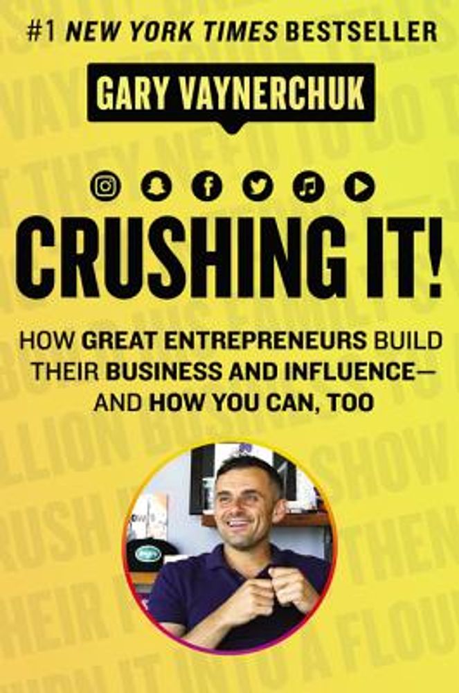 Crushing It!: How Great Entrepreneurs Build Their Business and Influence-And How You Can, Too