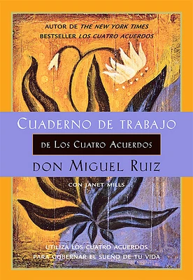 Cuaderno de trabajo de los cuatro acuerdos: Utiliza los cuatro acuerdos para gobernar el sueno de tu vida (Un libro de la sabiduría tolteca #6) (Paperback)