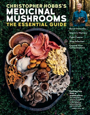 Christopher Hobbs's Medicinal Mushrooms: The Essential Guide: Boost Immunity, Improve Memory, Fight Cancer, Stop Infection, and Expand Your Consciousness (Paperback)