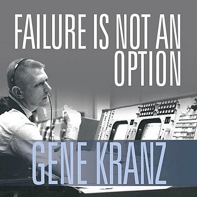 Failure Is Not an Option: Mission Control from Mercury to Apollo 13 and Beyond (Compact Disc)