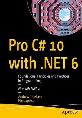 Pro C# 10 with .Net 6: Foundational Principles and Practices in Programming (Paperback)