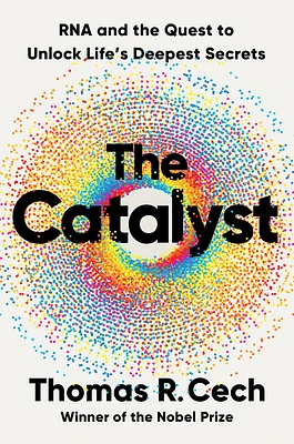 The Catalyst: RNA and the Quest to Unlock Life's Deepest Secrets (Hardcover)