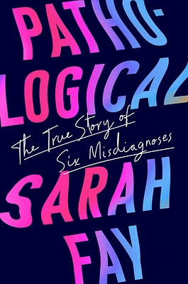 Pathological: The True Story of Six Misdiagnoses (Hardcover)