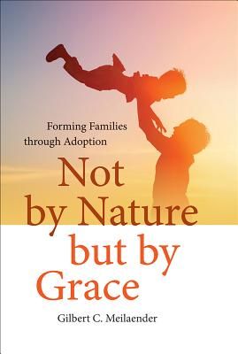 Not by Nature But by Grace: Forming Families Through Adoption