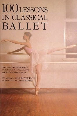 100 Lessons in Classical Ballet: The Eight-Year Program of Leningrad's Vaganova Choreographic School (Limelight) (Paperback)