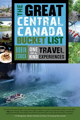 The Great Central Canada Bucket List: One-Of-A-Kind Travel Experiences (Great Canadian Bucket List #2) (Paperback)