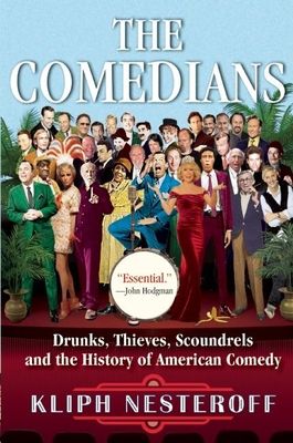 The Comedians: Drunks, Thieves, Scoundrels and the History of American Comedy (Paperback)