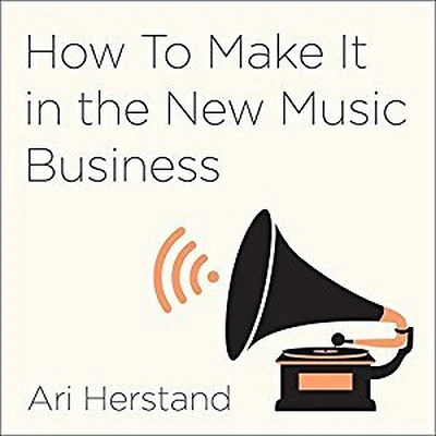 How to Make It in the New Music Business Lib/E: Practical Tips on Building a Loyal Following and Making a Living as a Musician (Compact Disc)