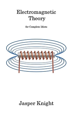 Electromagnetic Theory: for Complete Idiots (Hardcover)