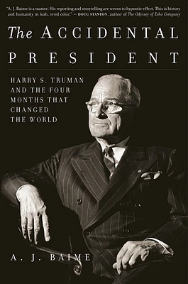 The Accidental President: Harry S. Truman and the Four Months That Changed the World (Paperback)