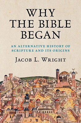 Why the Bible Began: An Alternative History of Scripture and Its Origins (Paperback)