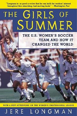 The Girls of Summer: The U.S. Women's Soccer Team and How It Changed the World (Paperback)