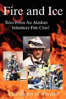 Fire and Ice - Tales from an Alaskan Volunteer Fire Chief