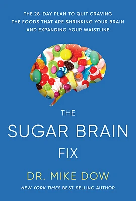 The Sugar Brain Fix: The 28-Day Plan to Quit Craving the Foods That Are Shrinking Your Brain and Expa nding Your Waistline (Paperback)