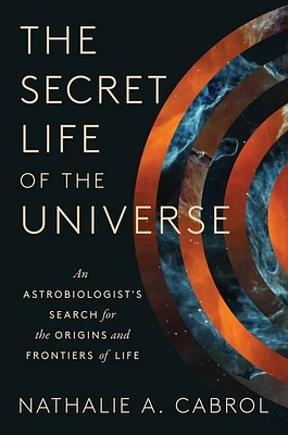 The Secret Life of the Universe: An Astrobiologist's Search for the Origins and Frontiers of Life (Hardcover)