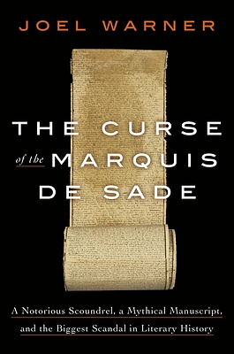 The Curse of the Marquis de Sade: A Notorious Scoundrel, a Mythical Manuscript, and the Biggest Scandal in Literary History (Hardcover)