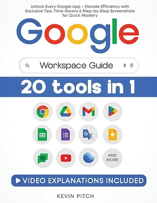 Google Workspace Guide: Unlock Every Google App - Elevate Efficiency with Exclusive Tips, Time-Savers & Step-by-Step Screenshots for Quick Mas (Paperback)