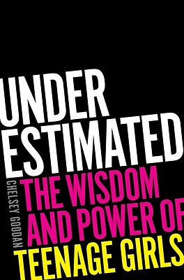 Underestimated: The Wisdom and Power of Teenage Girls (Hardcover)