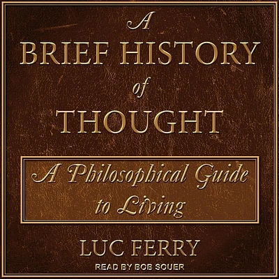 A Brief History of Thought: A Philosophical Guide to Living (MP3 CD)