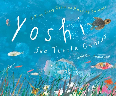 Yoshi, Sea Turtle Genius: A True Story about an Amazing Swimmer (Hardcover)