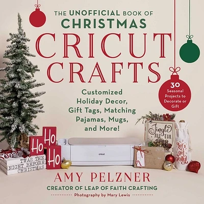 The Unofficial Book of Christmas Cricut Crafts: Customized Holiday Decor, Gift Tags, Matching Pajamas, Mugs, and More! (Unofficial Books of Cricut Crafts) (Paperback)