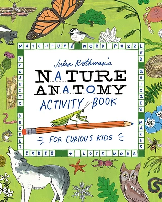 Julia Rothman's Nature Anatomy Activity Book: Match-Ups, Word Puzzles, Quizzes, Mazes, Projects, Secret Codes + Lots More (Paperback)