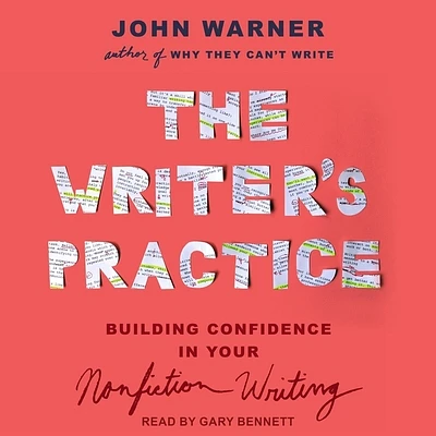 The Writer's Practice: Building Confidence in Your Nonfiction Writing (Compact Disc)