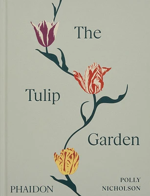 The Tulip Garden: Growing and Collecting Species, Rare and Annual Varieties (Hardcover)