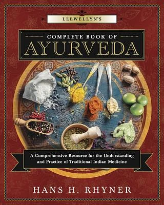 Llewellyn's Complete Book of Ayurveda: A Comprehensive Resource for the Understanding & Practice of Traditional Indian Medicine (Paperback)