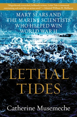 Lethal Tides: Mary Sears and the Marine Scientists Who Helped Win World War II (Hardcover)