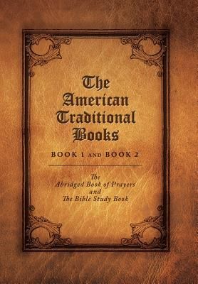 The American Traditional Books Book 1 and Book 2: The Abridged Book of Prayers and the Bible Study Book