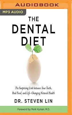 The Dental Diet: The Surprising Link Between Your Teeth, Real Food, and Life-Changing Natural Health (MP3 CD)