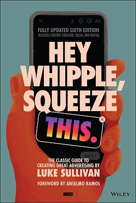 Hey Whipple, Squeeze This: The Classic Guide to Creating Great Advertising (Paperback)